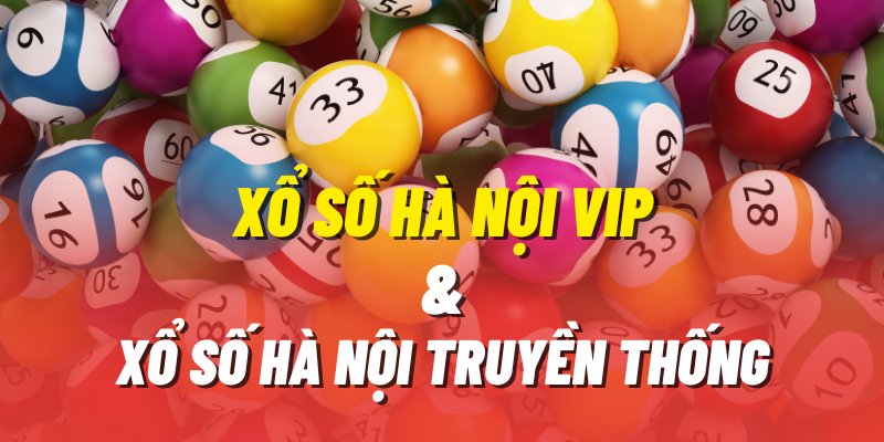 Xổ Số Hà Nội VIP và Xổ số truyền thống